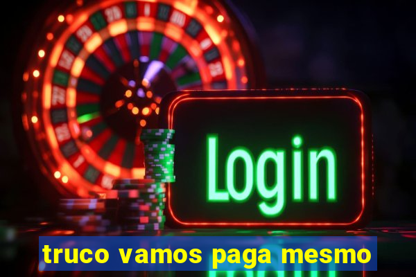 truco vamos paga mesmo